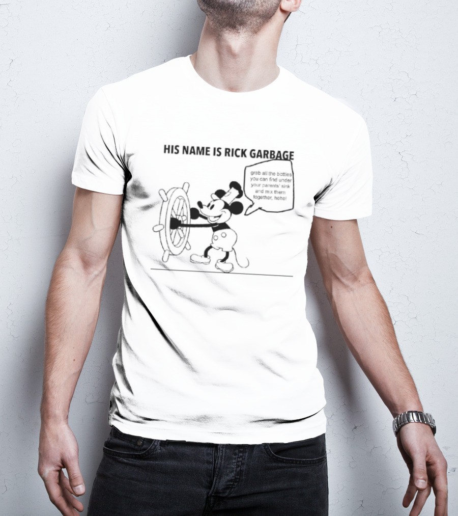 His Name Is Rick Garbage Grab All The Bottles You Can Find Under Your Parents Sink T-Shirt