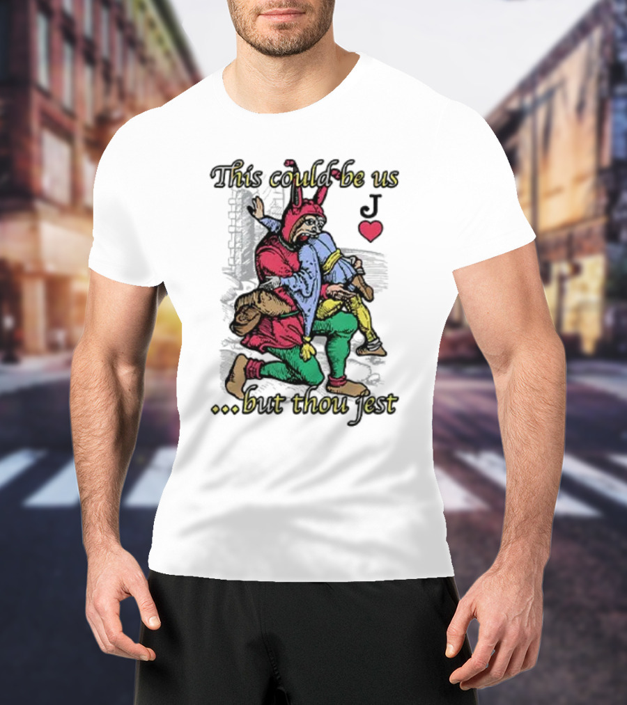 This Could Be Us But Thou Jest Playing Card Jester Heart T-Shirt