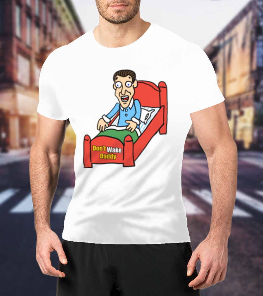 Man Sleeping Don't Wake Daddy Funny Cartoon Bed T-Shirt