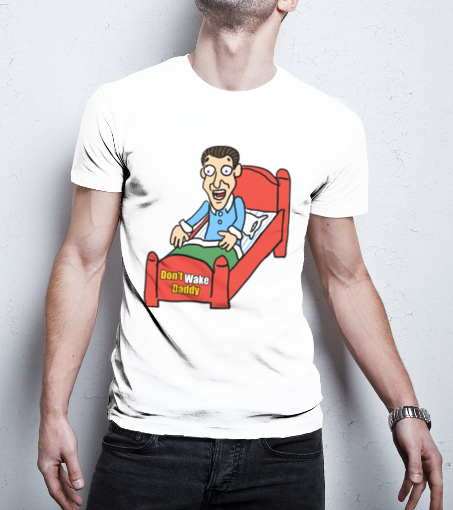 Man Sleeping Don't Wake Daddy Funny Cartoon Bed T-Shirt
