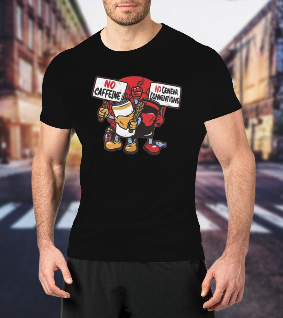 No Caffeine No Geneva Conventions Protest With Animated Coffee Cup And Soda Can T-Shirt