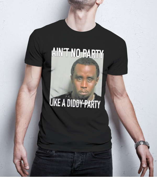Ain’t No Party Like A Diddy Party T-Shirt