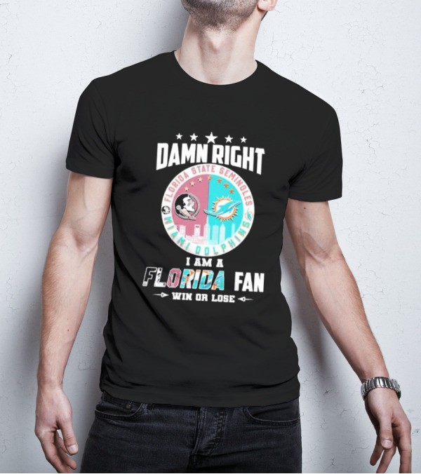 Damn Right I Am A Florida State Seminoles Miami Dolphins Fan Win Or Lose T-Shirt