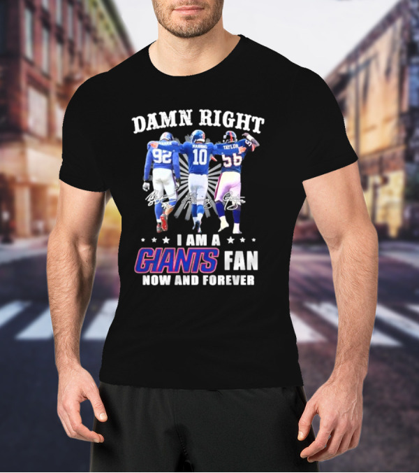 Damn Right I Am A Giants Fan Strahan Manning Taylor Now And Forever T-Shirt