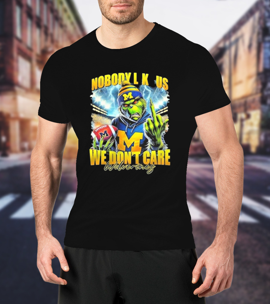 Grinch X Michigan Wolverines Nobody Like Us We Don’t Care T-Shirt