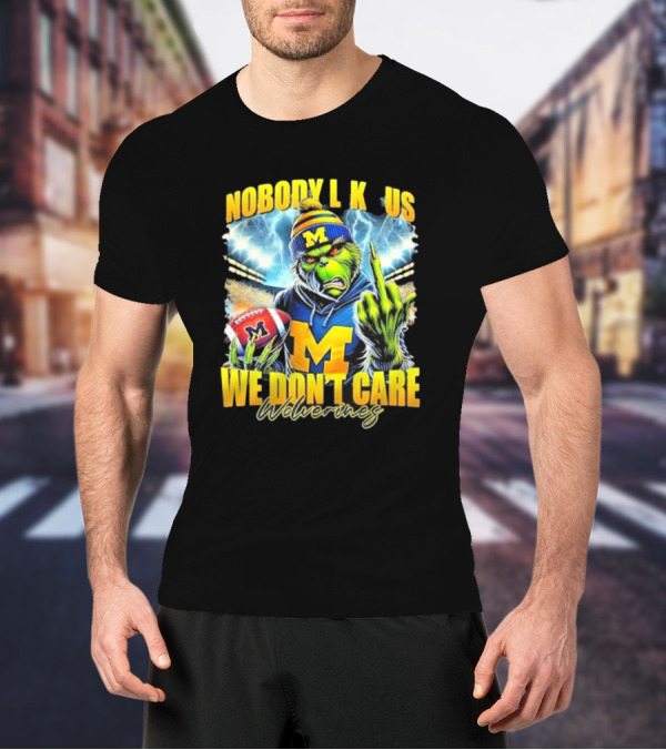 Grinch X Michigan Wolverines Nobody Like Us We Don’t Care T-Shirt