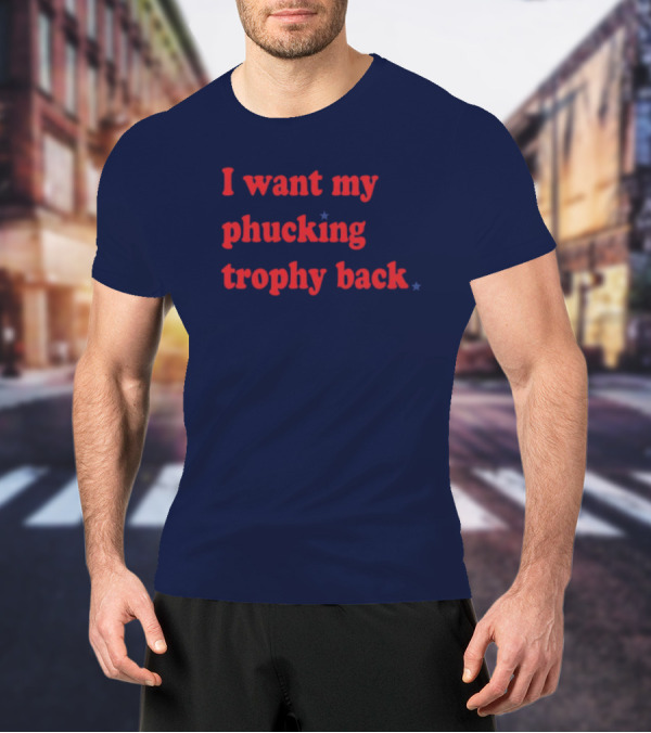 I Want My Phucking Trophy Back John Middleton T-Shirt