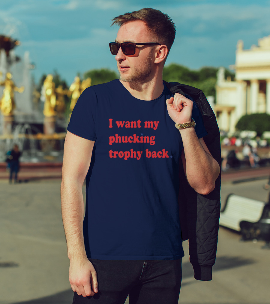 I Want My Phucking Trophy Back John Middleton T-Shirt