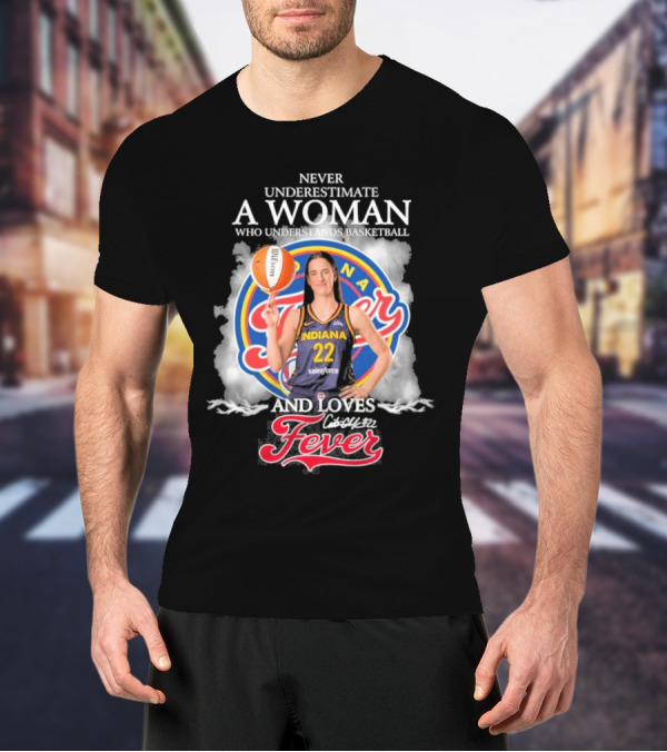 Never Underestimate A Woman Who Understands Basketball And Loves Indiana Fever T-Shirt