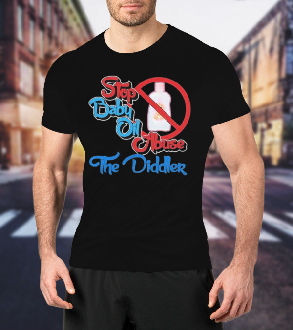 Stop Baby Oil Abuse The Diddler T-Shirt