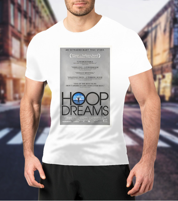 Hoop Dreams An Extraordinary True Story Winner Audience Award Sundance Film Festival Unforgettable Thrilling Powerhouse Totally Riveting Terrific Movie Best Films American Life T-Shirt