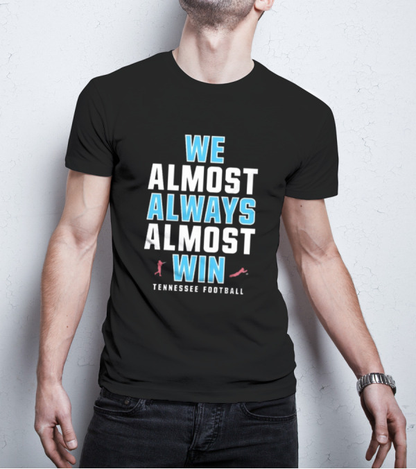 We Almost Always Almost Win Tennessee Football T-Shirt