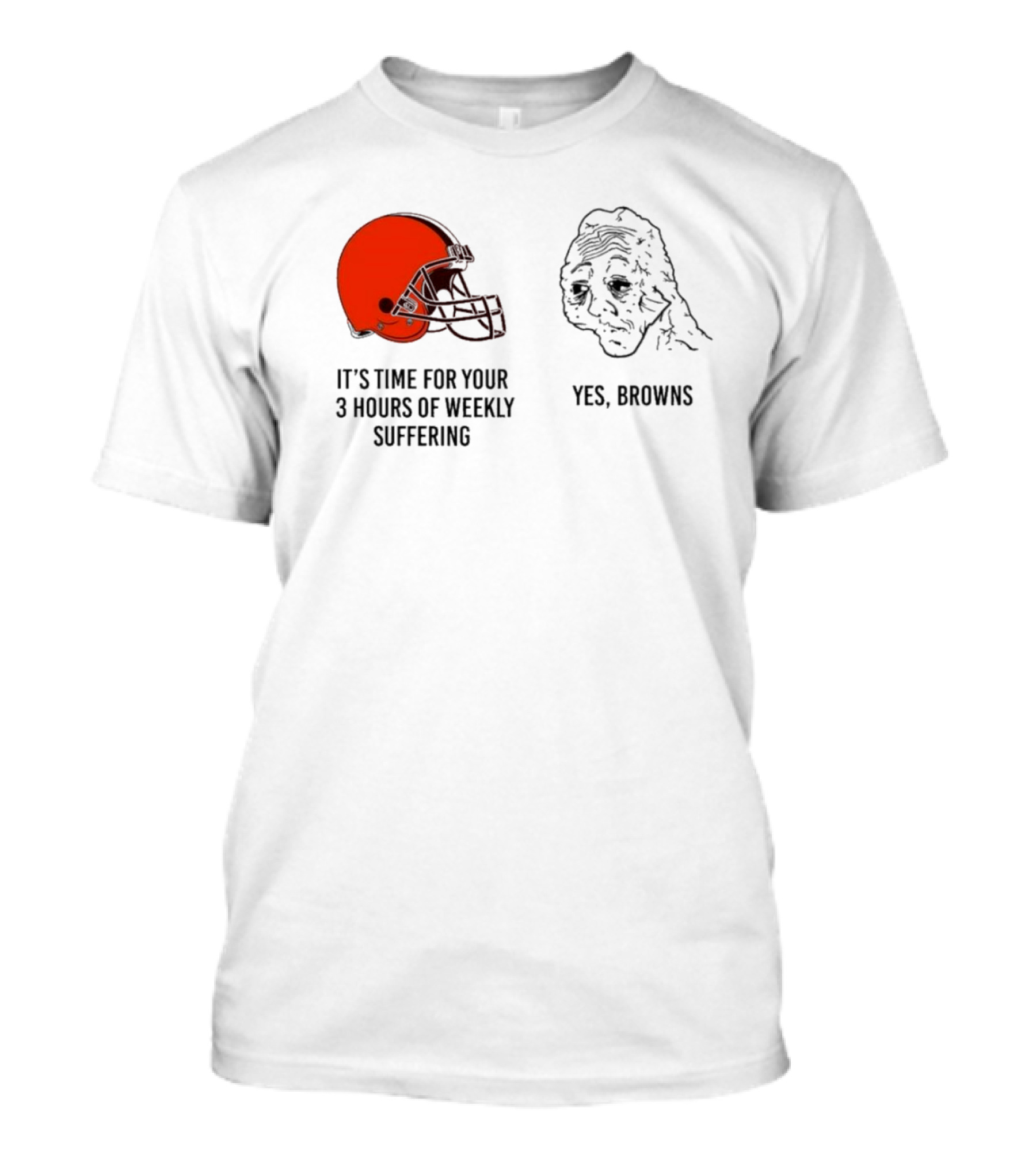 NFL Cleveland Browns It's Time For Your 3 Hours Of Weekly Suffering Yes Browns Meme Helmet Sad Face T-Shirt
