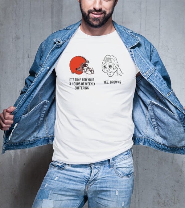 NFL Cleveland Browns It's Time For Your 3 Hours Of Weekly Suffering Yes Browns Meme Helmet Sad Face T-Shirt
