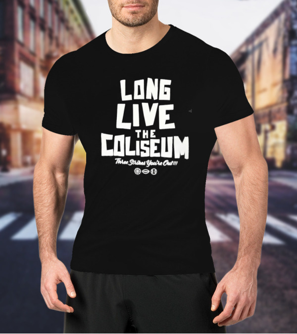 Long Live The Coliseum Three Strikes You're Out Oakland Athletics T-Shirt
