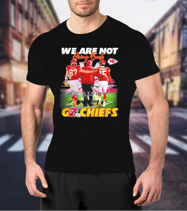 We Are Not Going Back Kelce Mahomes Kansas City Chiefs Go Chiefs T-Shirt