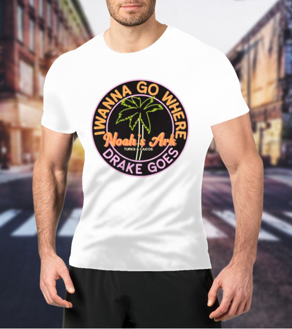 IWanna Go Where Drake Goes Noah’s Ark Turks And Caicos Palm Tree T-Shirt