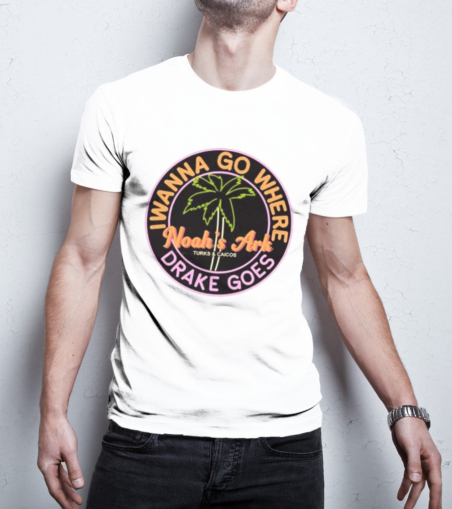 IWanna Go Where Drake Goes Noah’s Ark Turks And Caicos Palm Tree T-Shirt