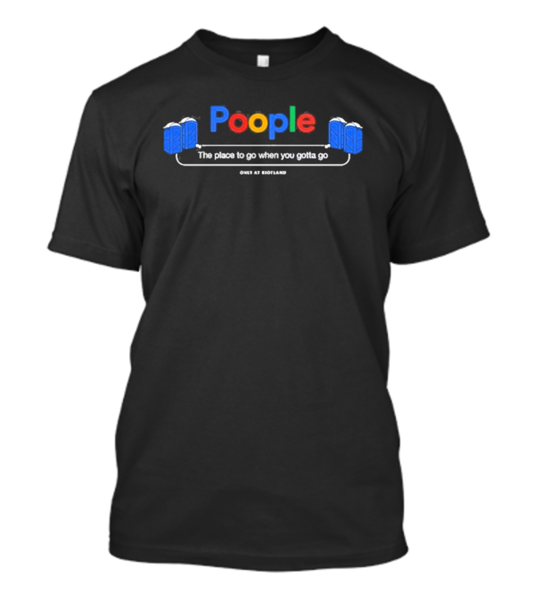 Poople The Place To Go When You Gotta Go Only At Riotland T-Shirt