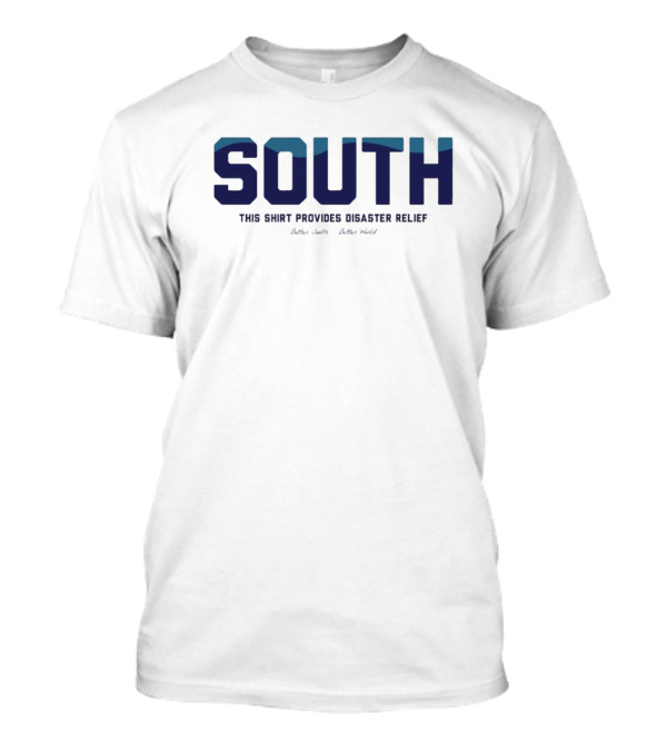 South This Shirt Provides Disaster Relief Better World T-Shirt