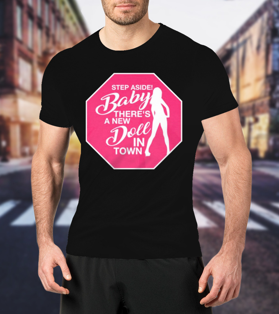 Step Aside Baby A New Doll In Town T-Shirt