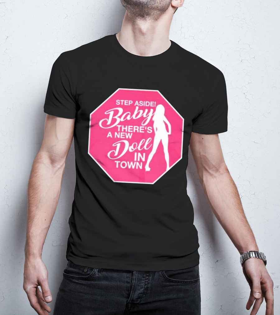 Step Aside Baby A New Doll In Town T-Shirt