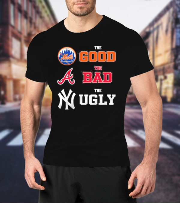 The Good New York Mets The Bad Atlanta Braves The Ugly New York Yankees T-Shirt