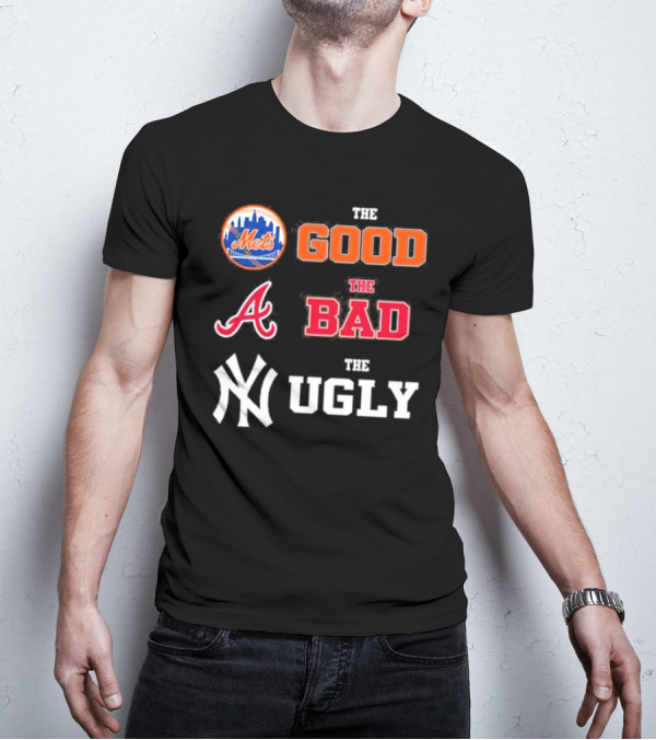 The Good New York Mets The Bad Atlanta Braves The Ugly New York Yankees T-Shirt