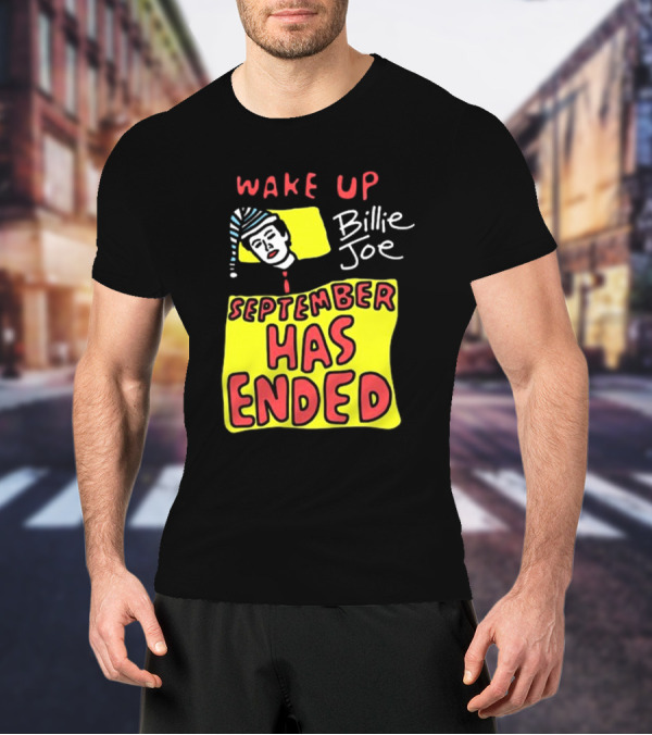 Wake Up Billie Joe September Has Ended T-Shirt