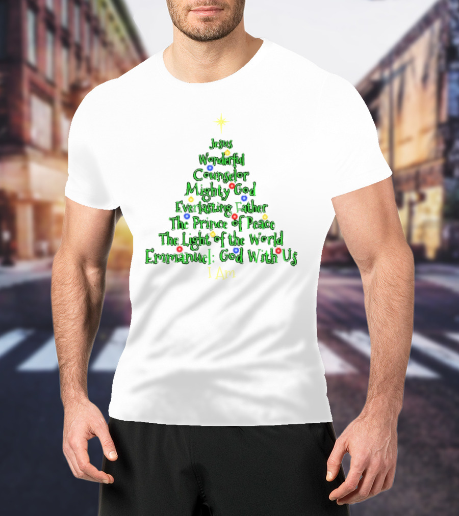 Jesus Wonderful Counselor Mighty God Everlasting Father Prince Of Peace Light Of The World Emmanuel I Am Christmas Tree T-Shirt