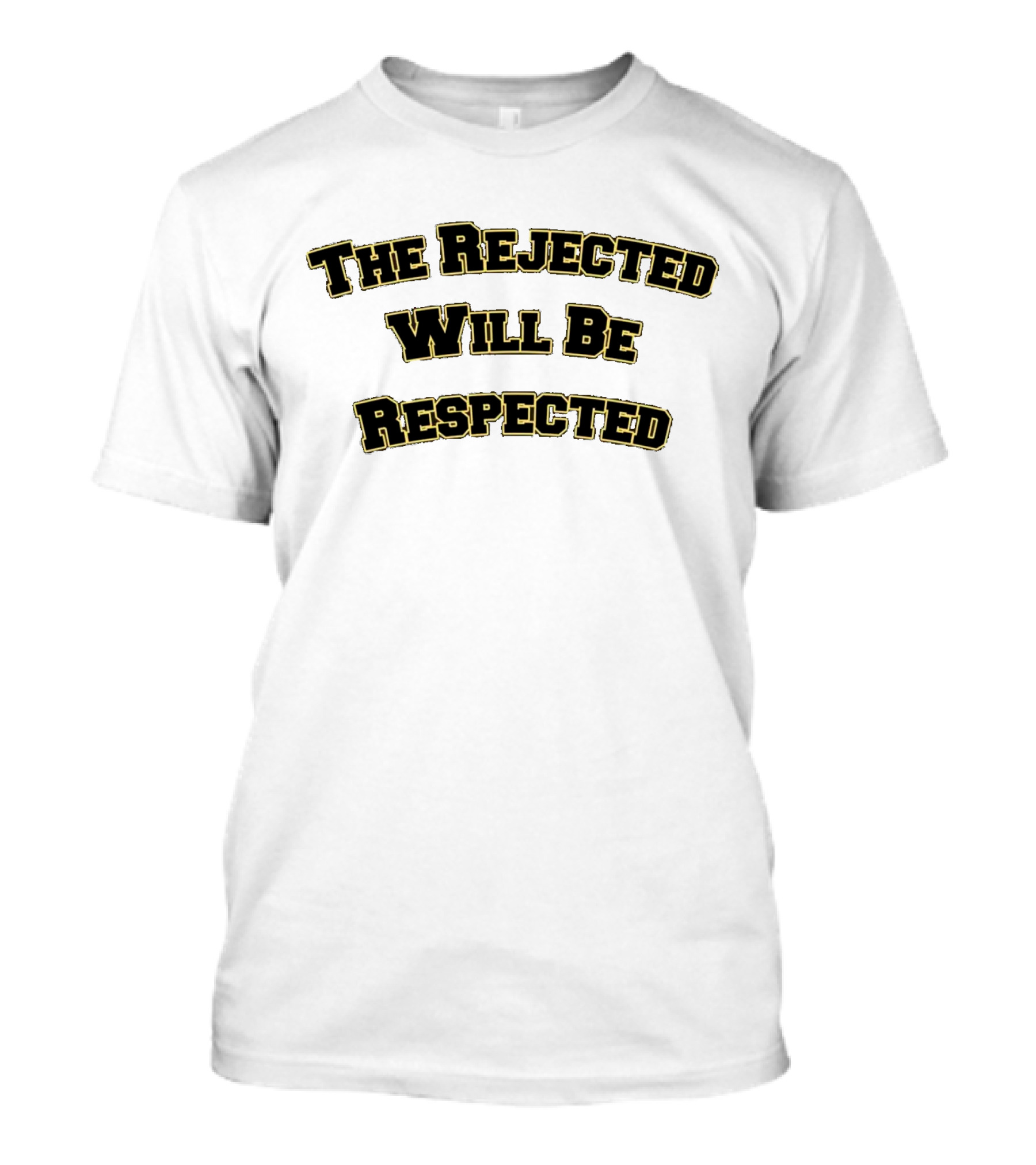 The Rejected Will Be Respected Bold Yellow Text Message T-Shirt