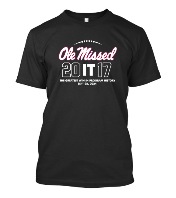 Ole Missed 20 It 17 The Greatest Win In Program History Sept 28 T-Shirt