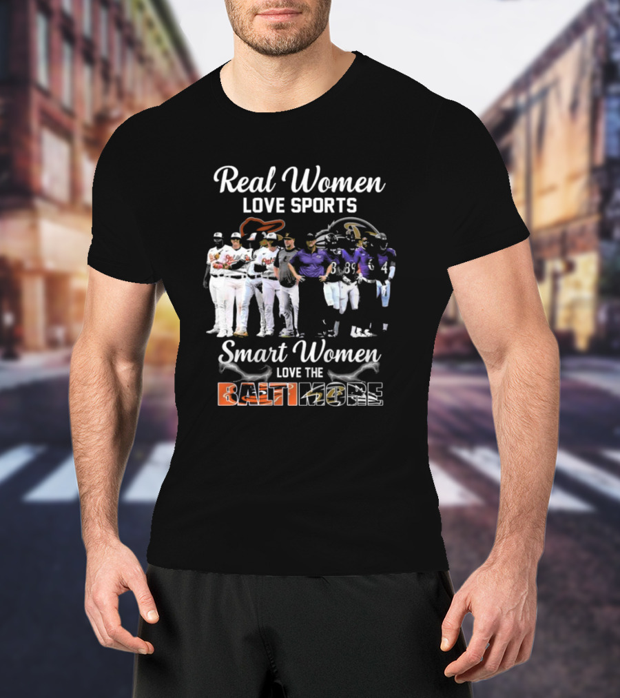 Real Women Love Sports Smart Women Love The Baltimore Orioles And Ravens T-Shirt