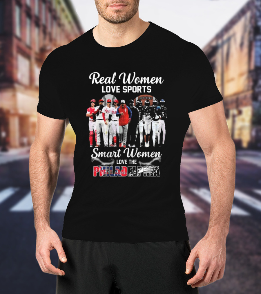 Real Women Love Sports Smart Women Love The Philadelphia Phillies And Eagles T-Shirt