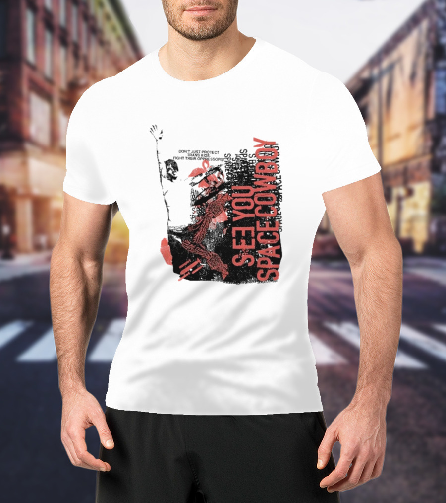 SeeYouSpaceCowboy Don’t Just Protect Fight Their Oppressors T-Shirt