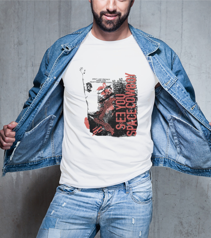 SeeYouSpaceCowboy Don’t Just Protect Fight Their Oppressors T-Shirt