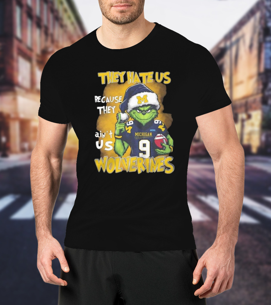 They Hate Us Because They Ain't Us Wolverines Grinch Michigan Football T-Shirt