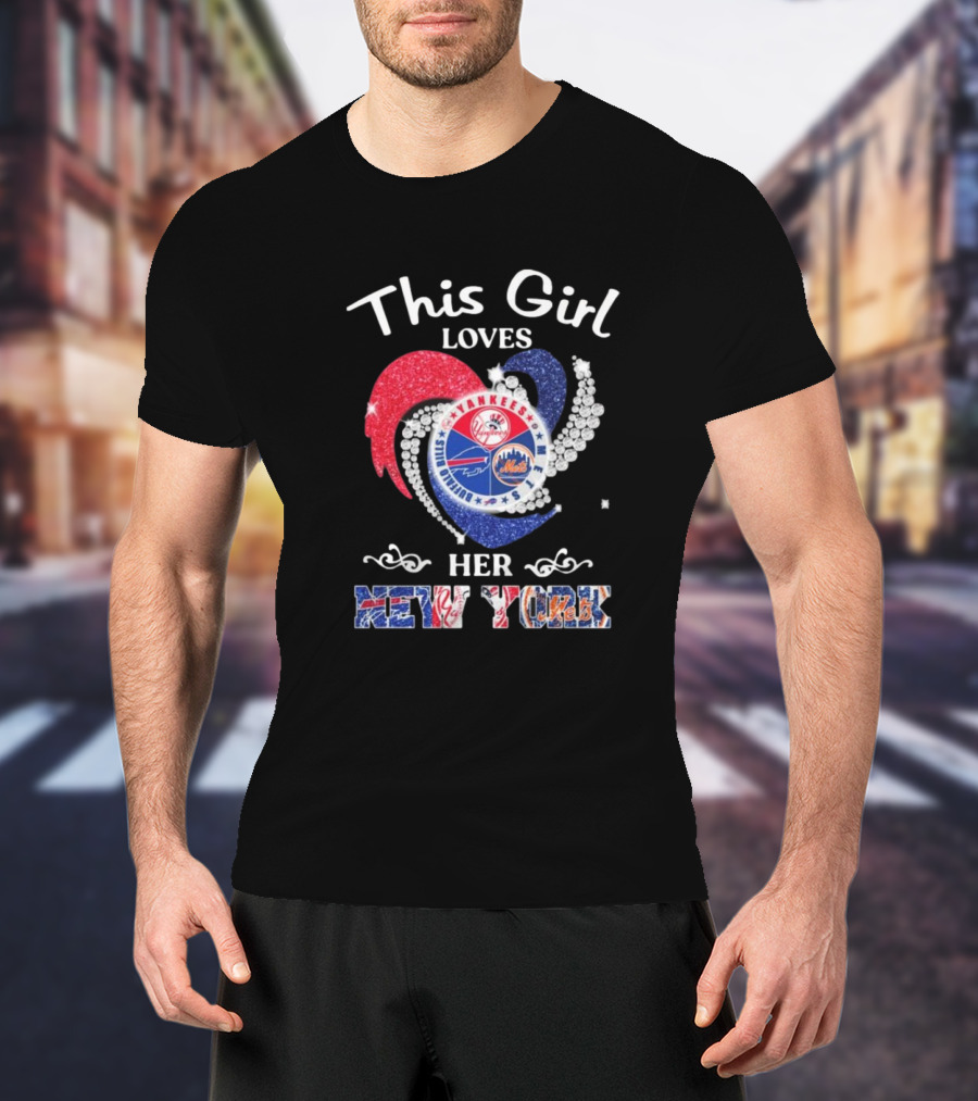 This Girl Loves Her New York Yankees Mets Bills Heart T-Shirt