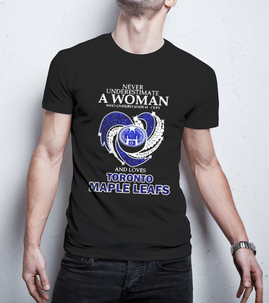 Never Underestimate A Woman Who Understands Hockey And Loves Toronto Maple Leafs Heart T-Shirt