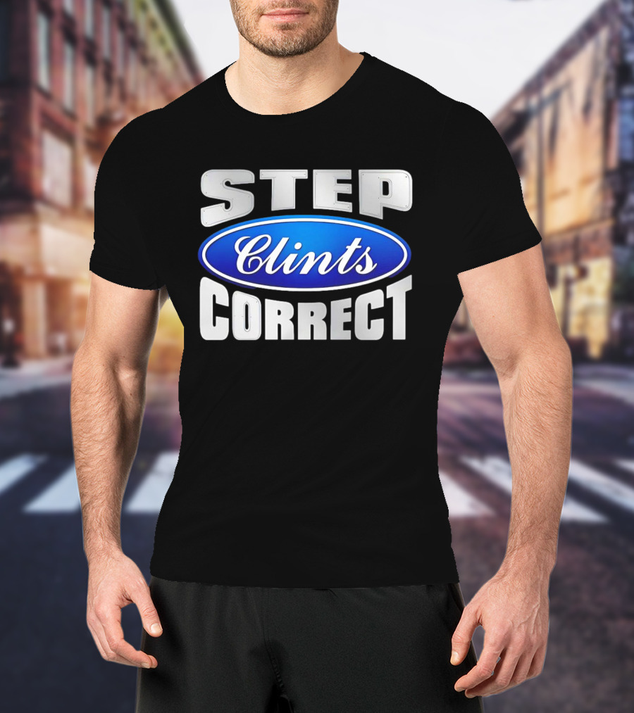 Step Clints Correct Parody Ford T-Shirt