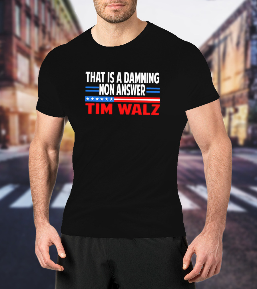 That Is A Damning Nonanswer Tim Walz Stars Stripes T-Shirt