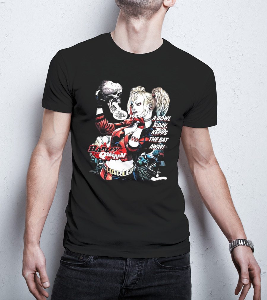Harley Quinn A Bowl A Day Keeps The Bat Away Oh Harleen You Slay Me T-Shirt