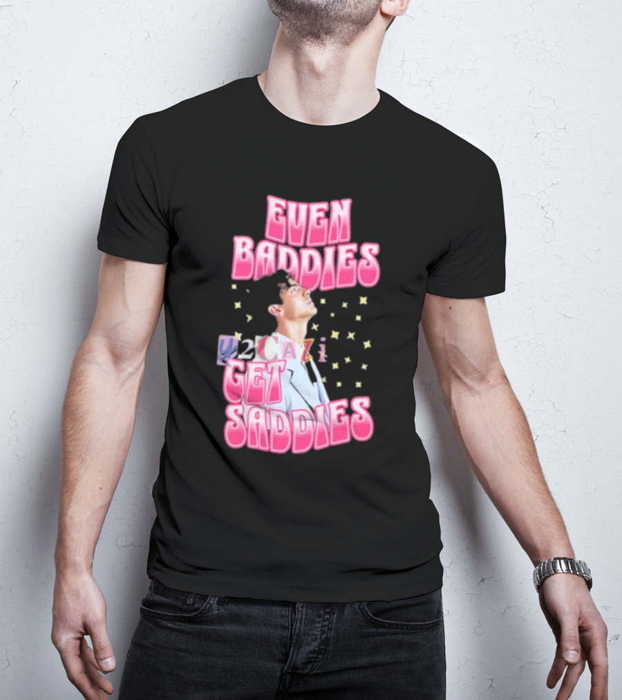Joe Jonas Even Baddies Y2cazi Get Saddies Retro Pop Text And Stars T-Shirt