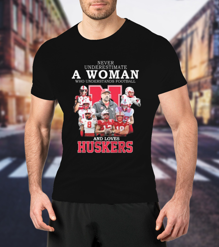 Never Underestimate A Woman Who Understands Football And Loves Huskers Nebraska T-Shirt