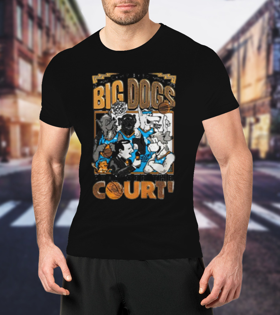 Can't Bark Big Dogs Stay Off The Court T-Shirt