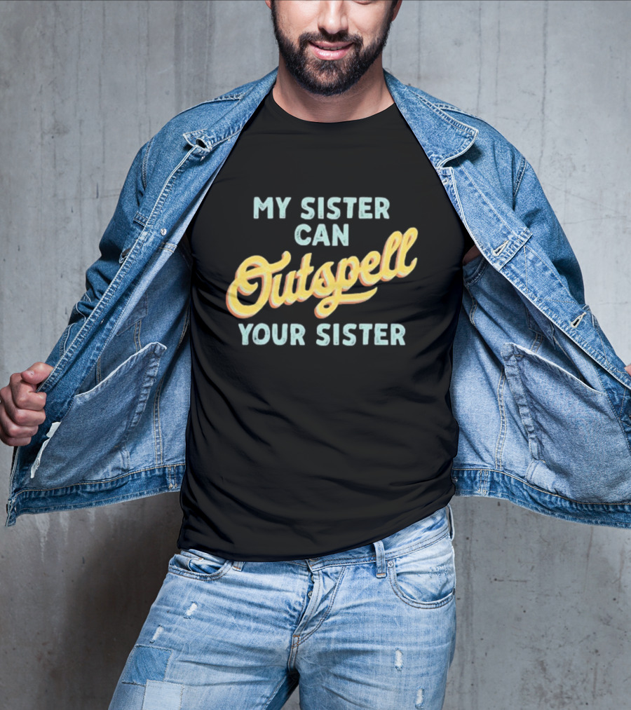 My Sister Can Outspell Your Sister Cute Spelling Bee Sibling Proud Brothers And Sisters T-Shirt