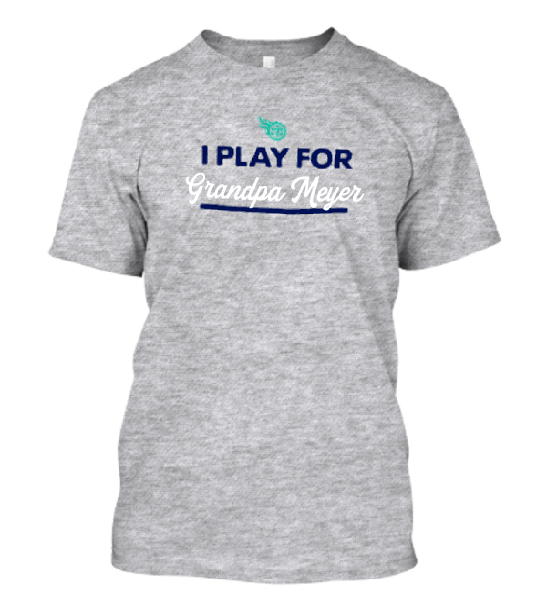 Tennessee Titans I Play For Grandpa Meyer T-Shirt
