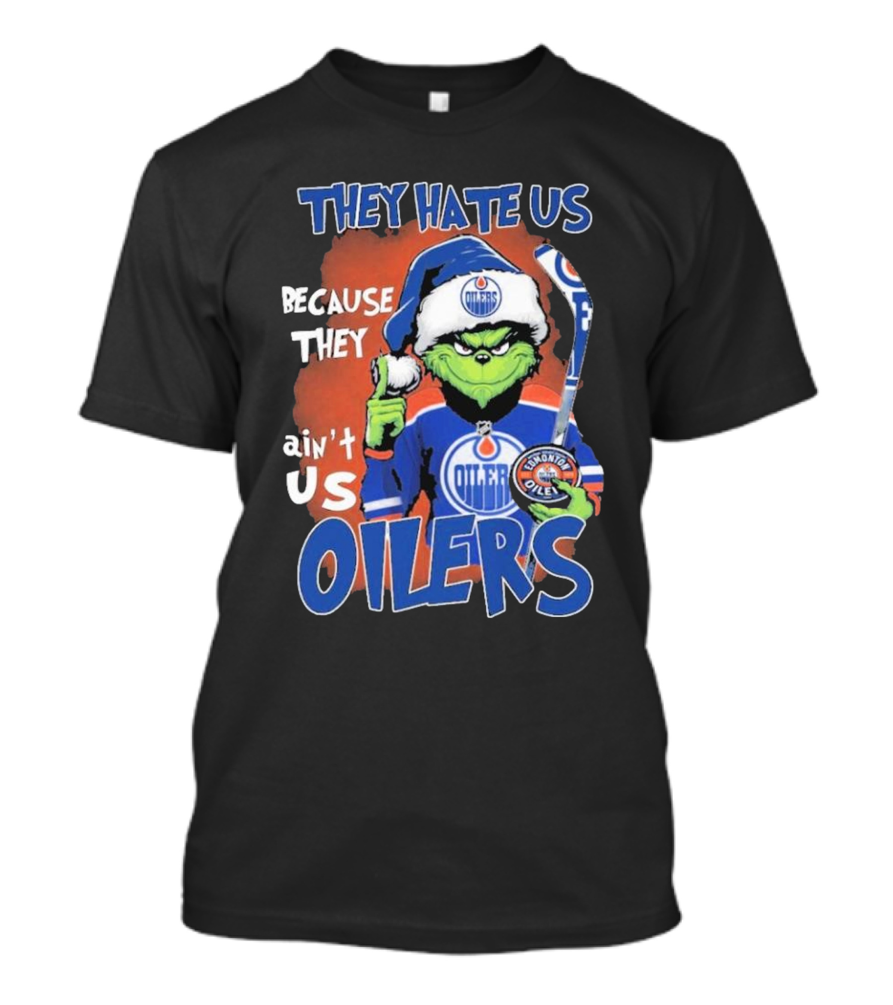 They Hate Us Because They Ain’t Us Grinch Edmonton Oilers OILERS Christmas T-Shirt