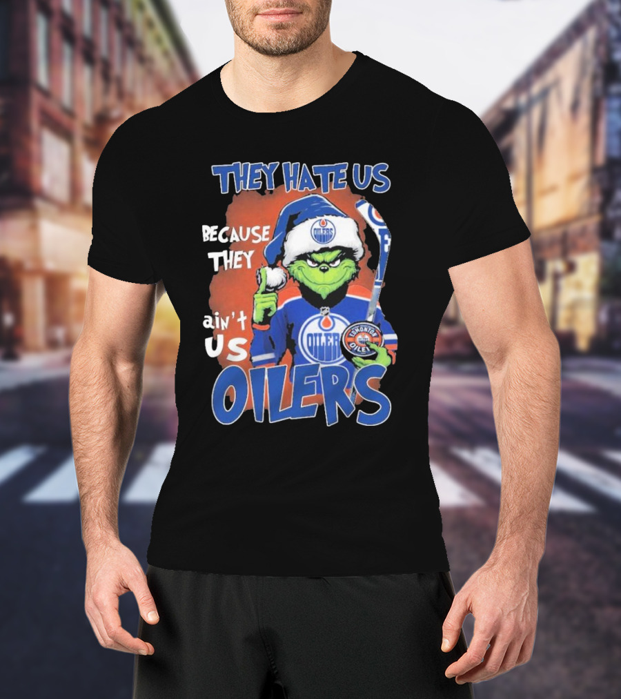They Hate Us Because They Ain’t Us Grinch Edmonton Oilers OILERS Christmas T-Shirt
