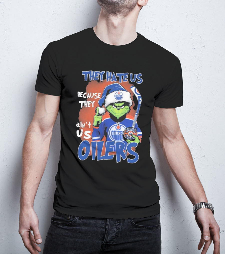 They Hate Us Because They Ain’t Us Grinch Edmonton Oilers OILERS Christmas T-Shirt